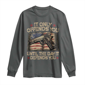 It Only Offends You Until The Day It Defends You Long Sleeve Shirt Pro Gun American Flag TS11 Dark Heather Print Your Wear