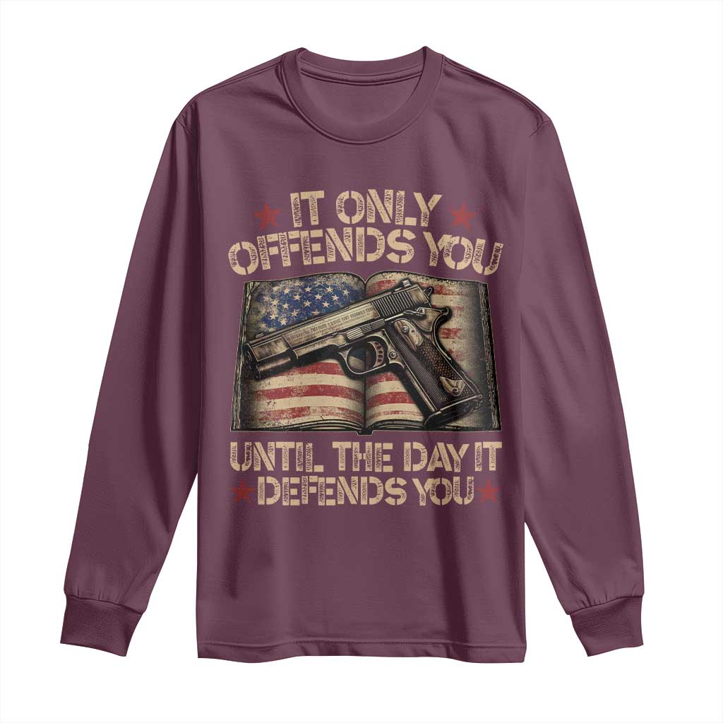 It Only Offends You Until The Day It Defends You Long Sleeve Shirt Pro Gun American Flag TS11 Maroon Print Your Wear