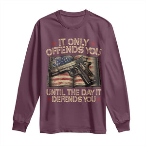 It Only Offends You Until The Day It Defends You Long Sleeve Shirt Pro Gun American Flag TS11 Maroon Print Your Wear