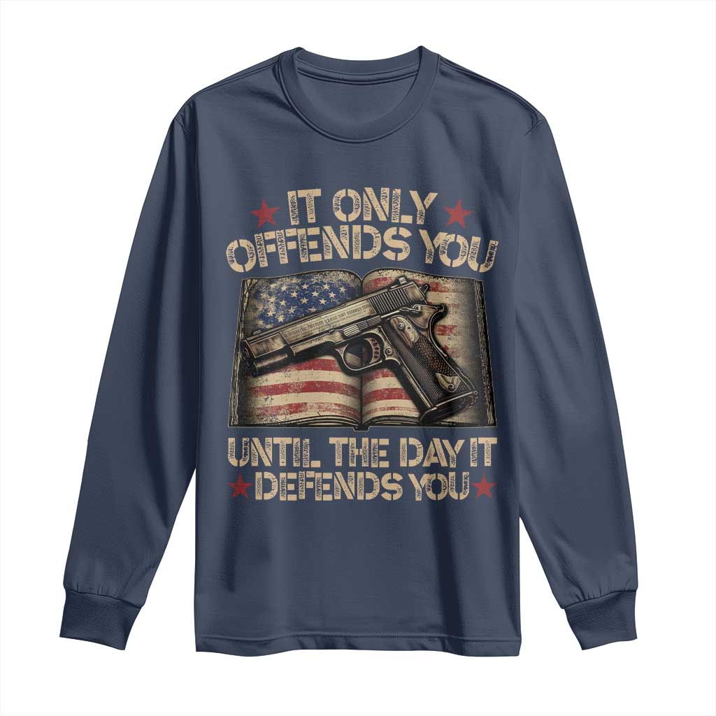 It Only Offends You Until The Day It Defends You Long Sleeve Shirt Pro Gun American Flag TS11 Navy Print Your Wear
