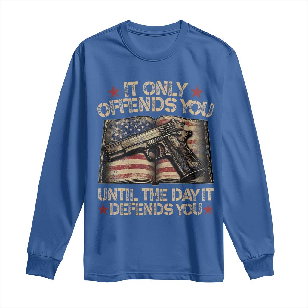 It Only Offends You Until The Day It Defends You Long Sleeve Shirt Pro Gun American Flag TS11 Royal Blue Print Your Wear