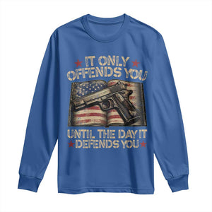 It Only Offends You Until The Day It Defends You Long Sleeve Shirt Pro Gun American Flag TS11 Royal Blue Print Your Wear