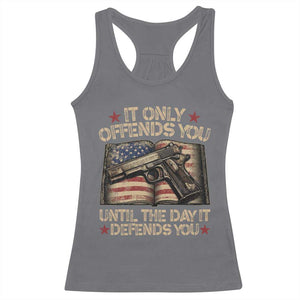 It Only Offends You Until The Day It Defends You Racerback Tank Top Pro Gun American Flag TS11 Charcoal Print Your Wear