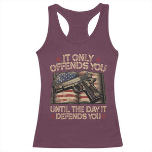 It Only Offends You Until The Day It Defends You Racerback Tank Top Pro Gun American Flag TS11 Maroon Print Your Wear