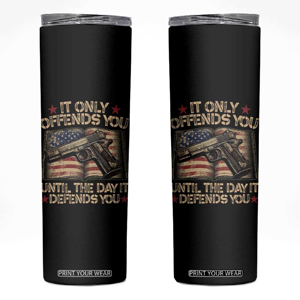 It Only Offends You Until The Day It Defends You Skinny Tumbler Pro Gun American Flag TS11 Black Print Your Wear