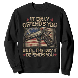 It Only Offends You Until The Day It Defends You Sweatshirt Pro Gun American Flag TS11 Black Print Your Wear