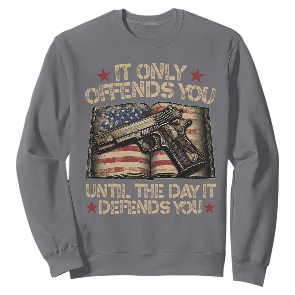 It Only Offends You Until The Day It Defends You Sweatshirt Pro Gun American Flag TS11 Charcoal Print Your Wear
