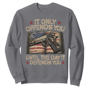It Only Offends You Until The Day It Defends You Sweatshirt Pro Gun American Flag TS11 Charcoal Print Your Wear
