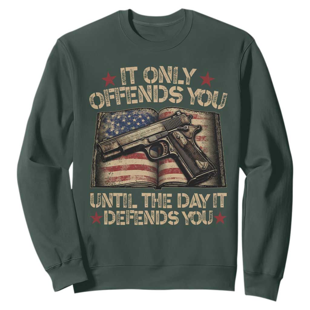 It Only Offends You Until The Day It Defends You Sweatshirt Pro Gun American Flag TS11 Dark Forest Green Print Your Wear