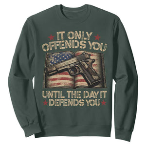 It Only Offends You Until The Day It Defends You Sweatshirt Pro Gun American Flag TS11 Dark Forest Green Print Your Wear