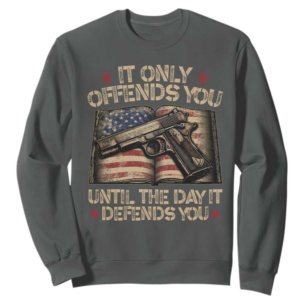 It Only Offends You Until The Day It Defends You Sweatshirt Pro Gun American Flag TS11 Dark Heather Print Your Wear