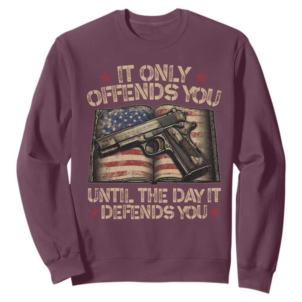 It Only Offends You Until The Day It Defends You Sweatshirt Pro Gun American Flag TS11 Maroon Print Your Wear
