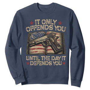 It Only Offends You Until The Day It Defends You Sweatshirt Pro Gun American Flag TS11 Navy Print Your Wear