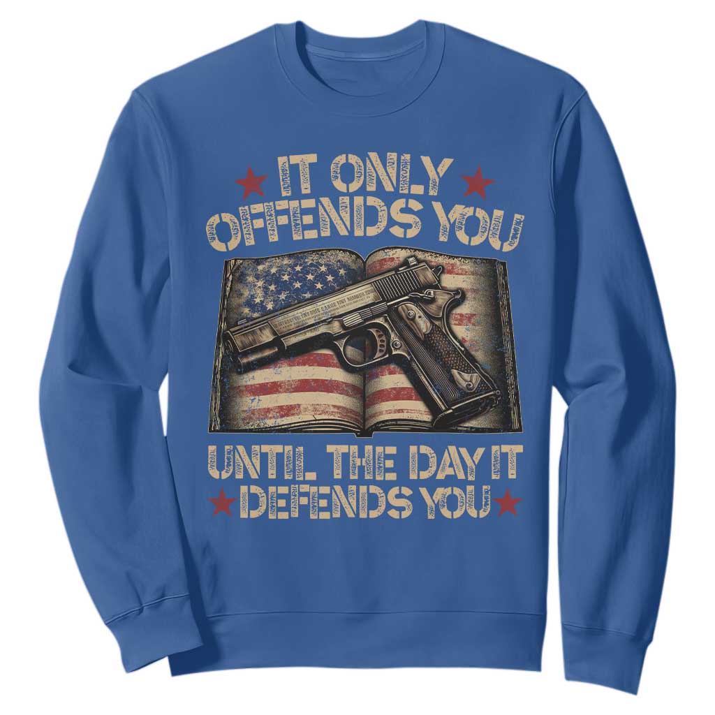 It Only Offends You Until The Day It Defends You Sweatshirt Pro Gun American Flag TS11 Royal Blue Print Your Wear