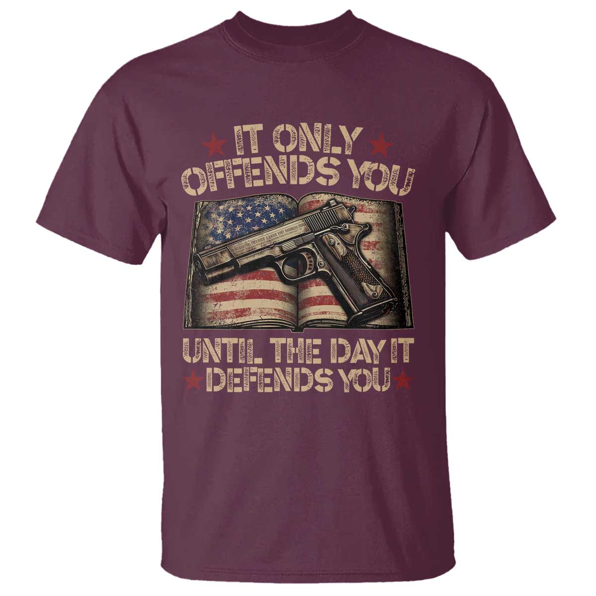 It Only Offends You Until The Day It Defends You T Shirt Pro Gun American Flag TS11 Maroon Print Your Wear