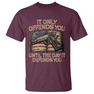 It Only Offends You Until The Day It Defends You T Shirt Pro Gun American Flag TS11 Maroon Print Your Wear