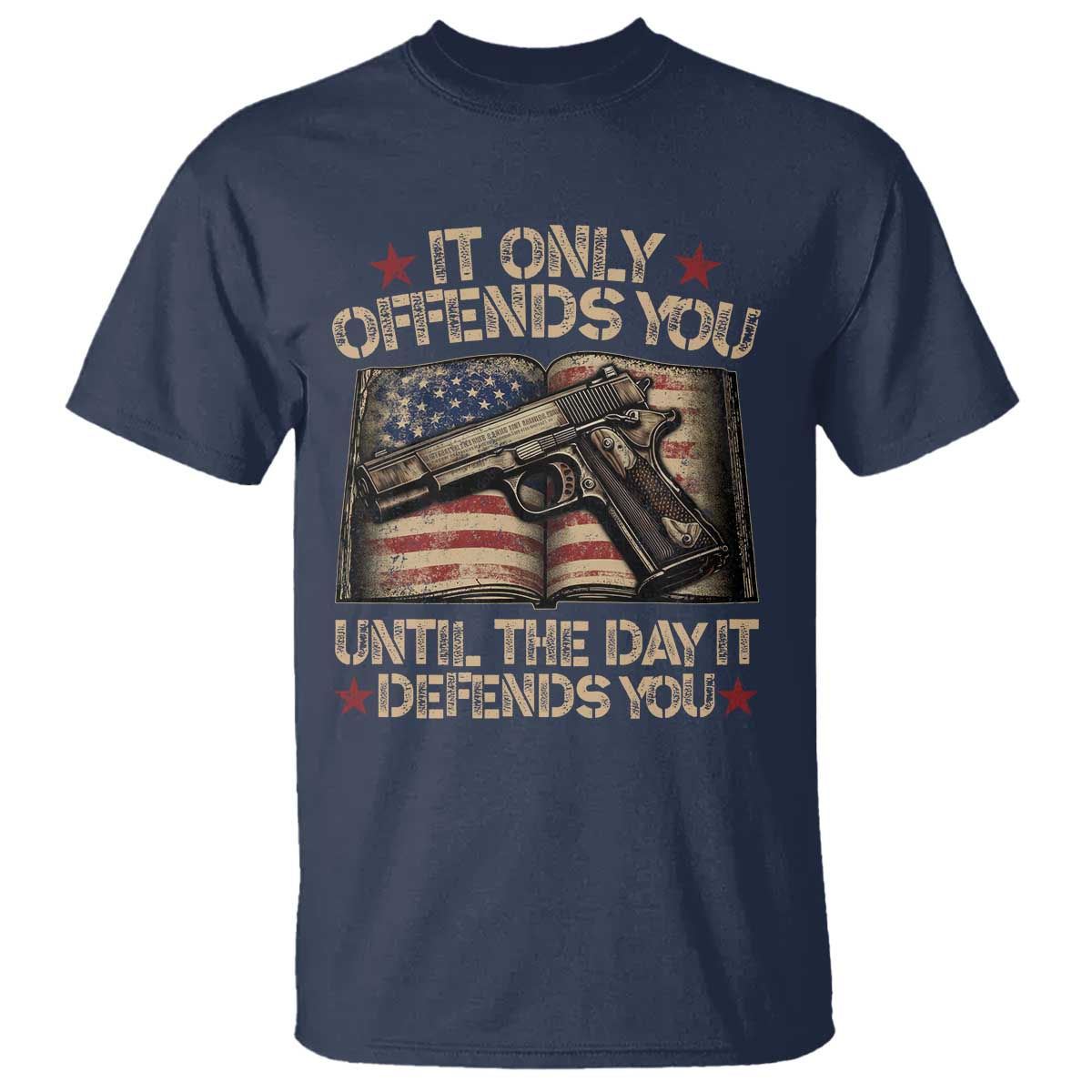 It Only Offends You Until The Day It Defends You T Shirt Pro Gun American Flag TS11 Navy Print Your Wear