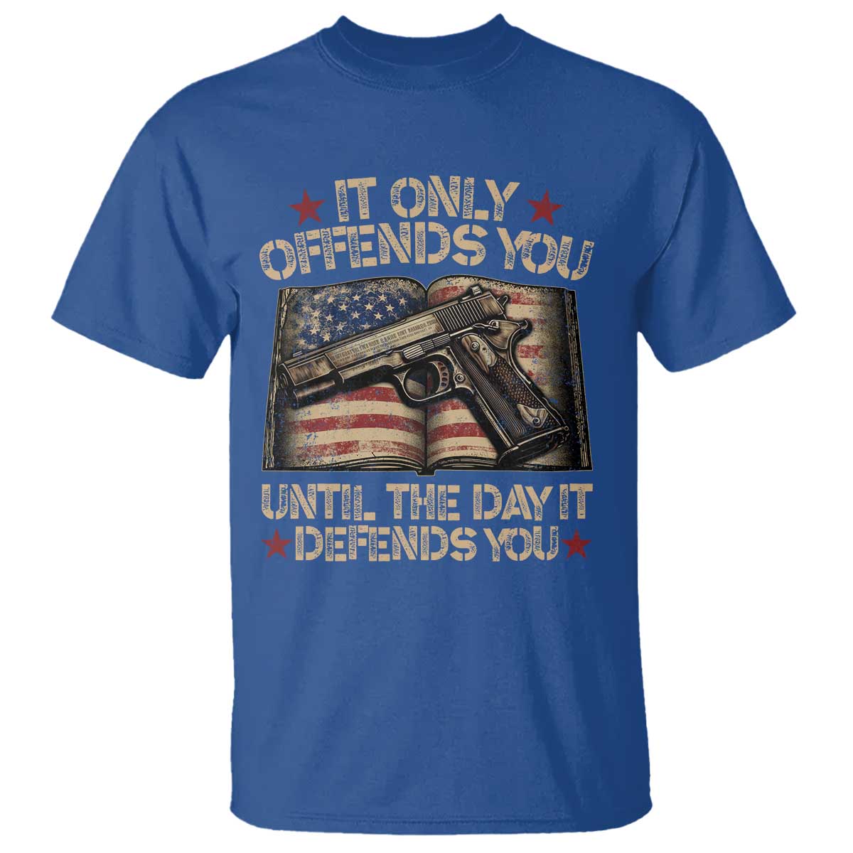 It Only Offends You Until The Day It Defends You T Shirt Pro Gun American Flag TS11 Royal Blue Print Your Wear