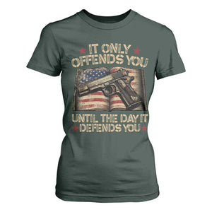 It Only Offends You Until The Day It Defends You T Shirt For Women Pro Gun American Flag TS11 Dark Forest Green Print Your Wear