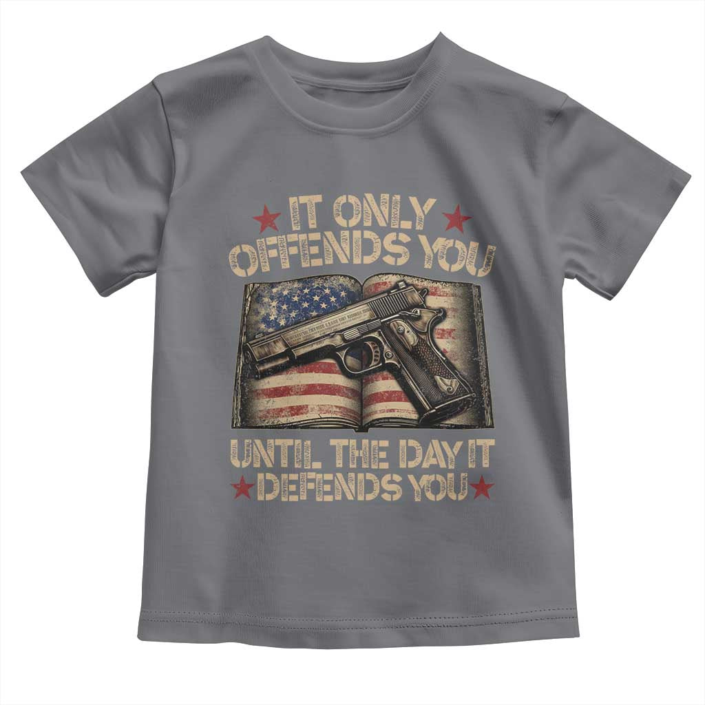 It Only Offends You Until The Day It Defends You Toddler T Shirt Pro Gun American Flag TS11 Charcoal Print Your Wear