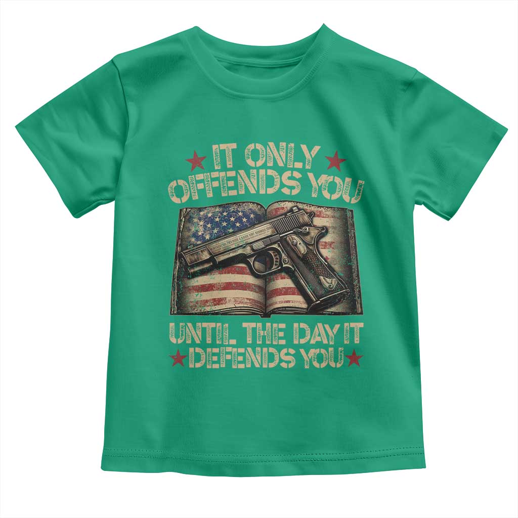 It Only Offends You Until The Day It Defends You Toddler T Shirt Pro Gun American Flag TS11 Irish Green Print Your Wear