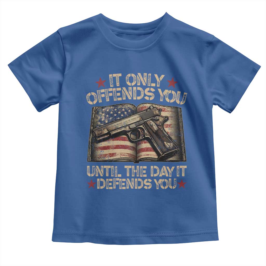 It Only Offends You Until The Day It Defends You Toddler T Shirt Pro Gun American Flag TS11 Royal Blue Print Your Wear