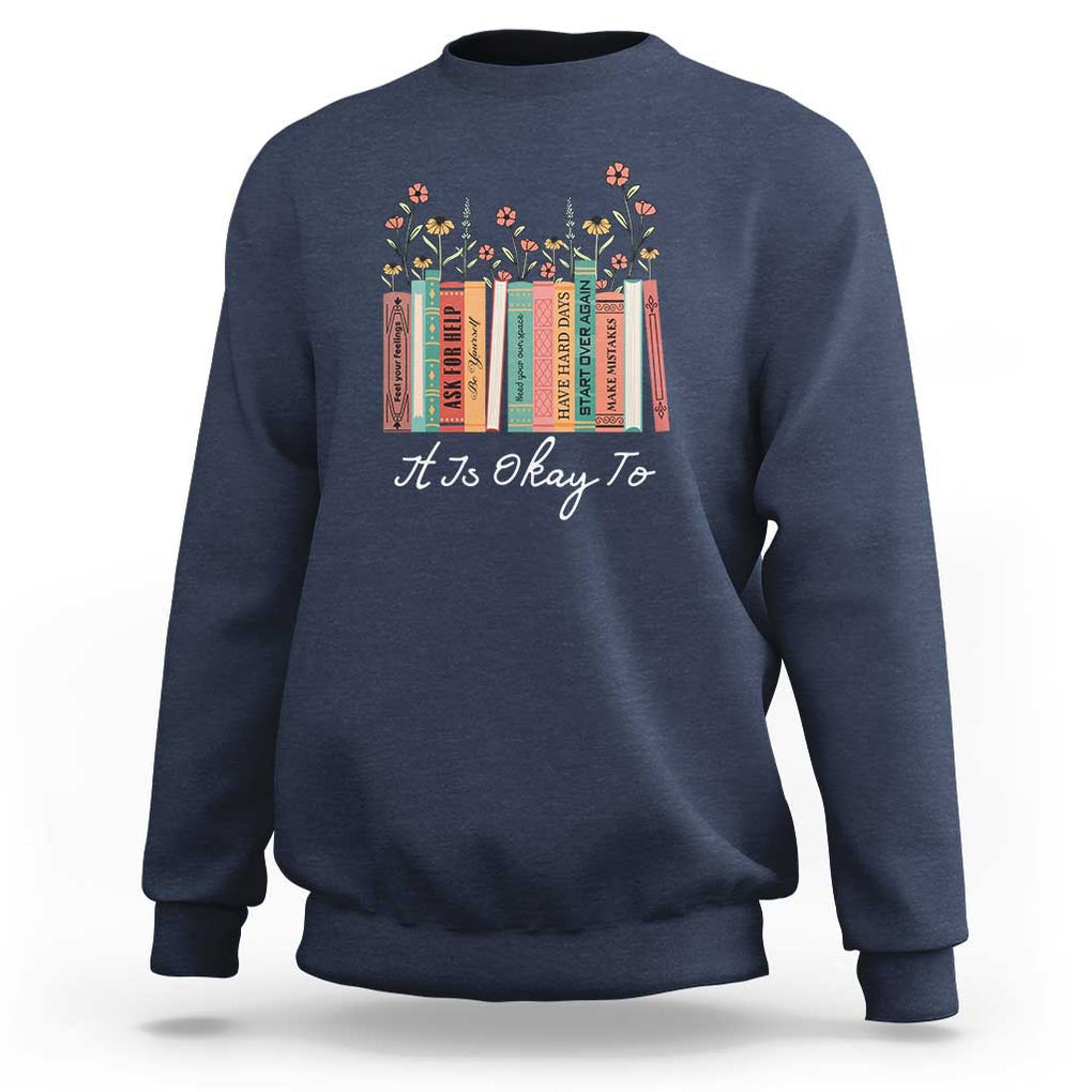 Positive Quotes Book Sweatshirt It's Okay To Feel Your Feelings Be Yourself Make Mistakes TS11 Navy Print Your Wear