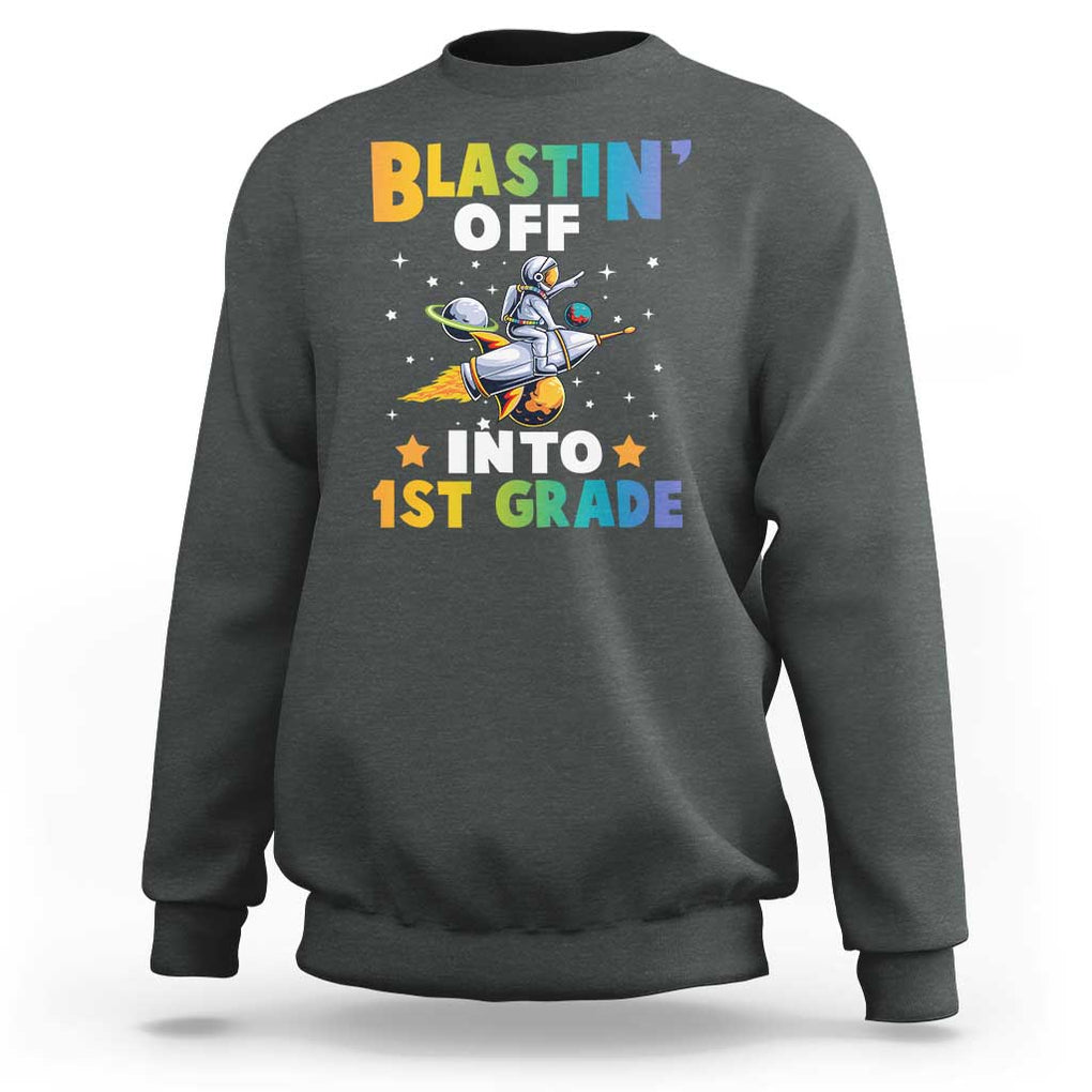 Funny Back To School Space Sweatshirt Blastin' Off Into 1st Grade Astronaut Rocket TS11 Dark Heather Print Your Wear