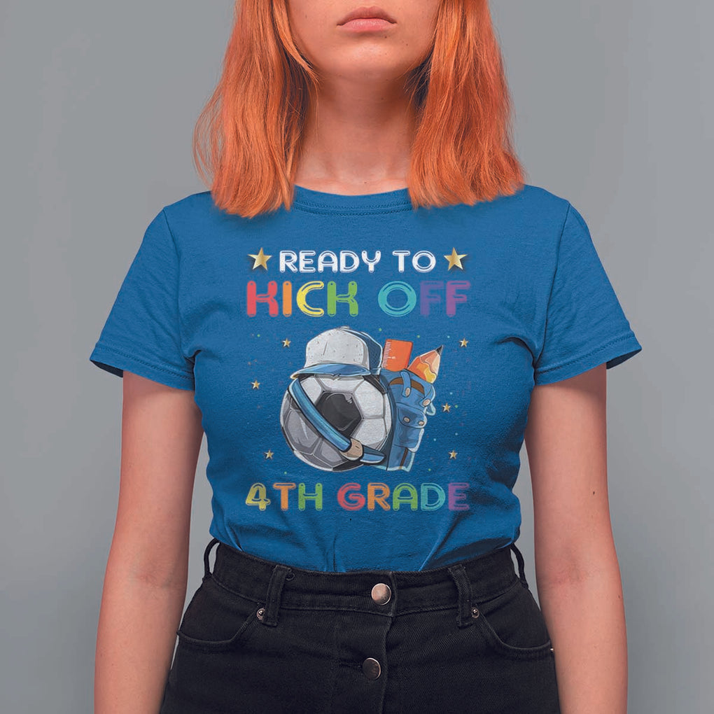 Ready To Kick Off 4th Grade T Shirt For Women Back To School Soccer Backpacks Ruller Pencil TS11 Royal Blue Print Your Wear