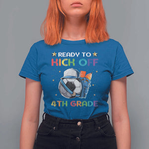 Ready To Kick Off 4th Grade T Shirt For Women Back To School Soccer Backpacks Ruller Pencil TS11 Royal Blue Print Your Wear