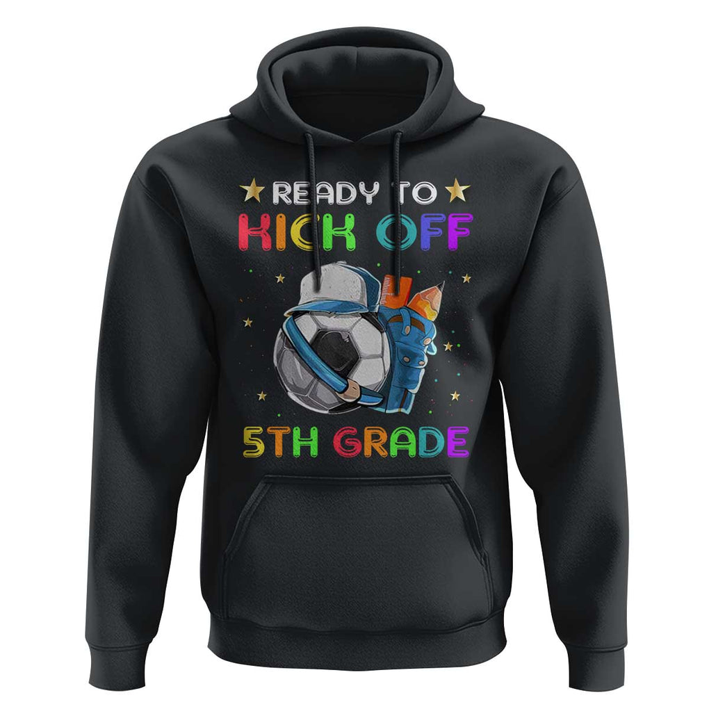Ready To Kick Off 5th Grade Hoodie Back To School Soccer Backpacks Ruller Pencil TS11 Black Print Your Wear