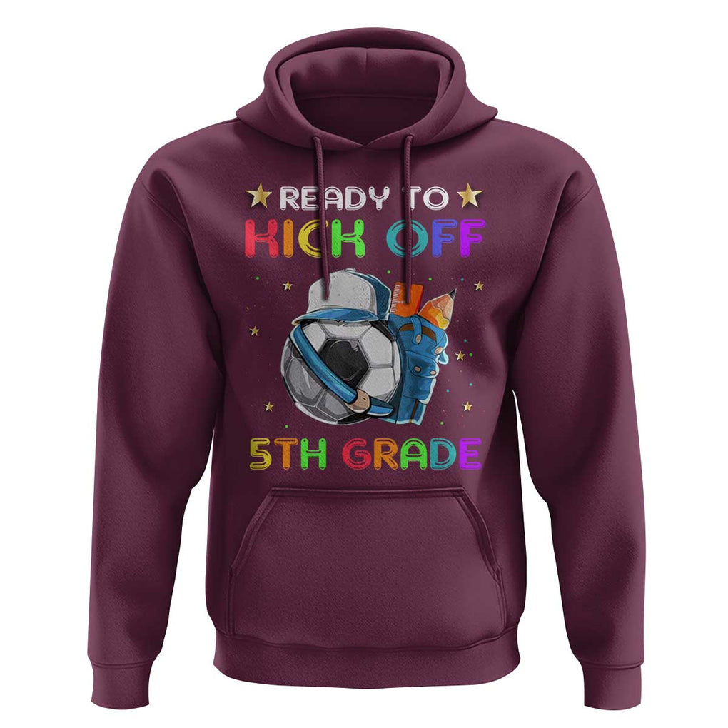 Ready To Kick Off 5th Grade Hoodie Back To School Soccer Backpacks Ruller Pencil TS11 Maroon Print Your Wear