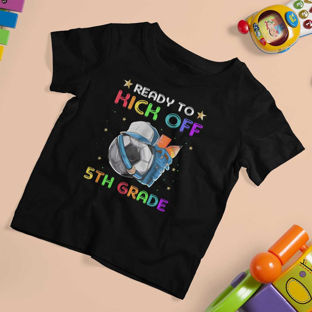 Ready To Kick Off 5th Grade T Shirt For Kid Back To School Soccer Backpacks Ruller Pencil TS11 Black Print Your Wear