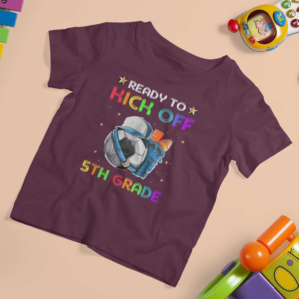 Ready To Kick Off 5th Grade T Shirt For Kid Back To School Soccer Backpacks Ruller Pencil TS11 Maroon Print Your Wear