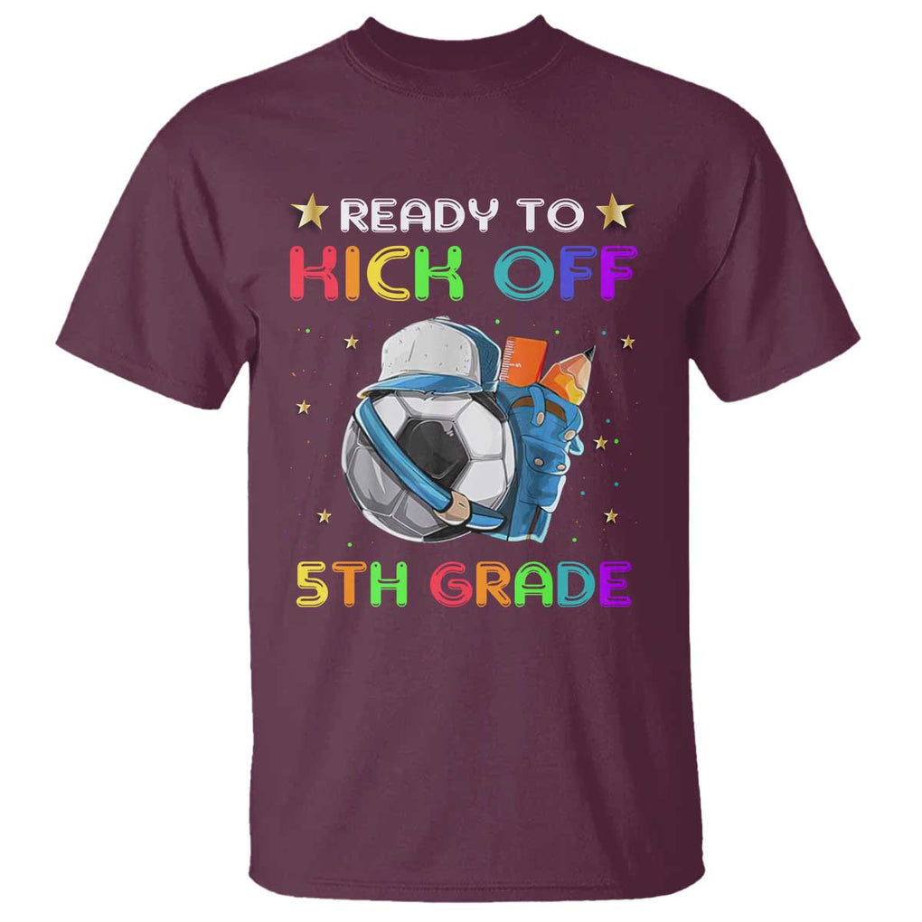Ready To Kick Off 5th Grade T Shirt Back To School Soccer Backpacks Ruller Pencil TS11 Maroon Print Your Wear