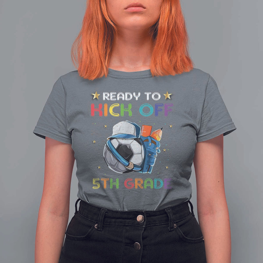 Ready To Kick Off 5th Grade T Shirt For Women Back To School Soccer Backpacks Ruller Pencil TS11 Charcoal Print Your Wear
