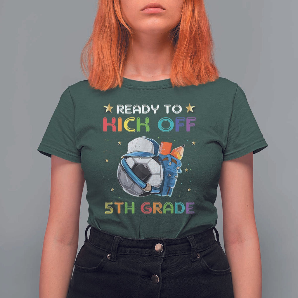 Ready To Kick Off 5th Grade T Shirt For Women Back To School Soccer Backpacks Ruller Pencil TS11 Dark Forest Green Print Your Wear