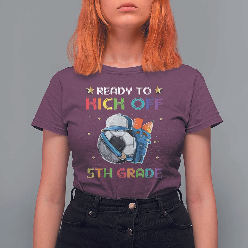 Ready To Kick Off 5th Grade T Shirt For Women Back To School Soccer Backpacks Ruller Pencil TS11 Maroon Print Your Wear