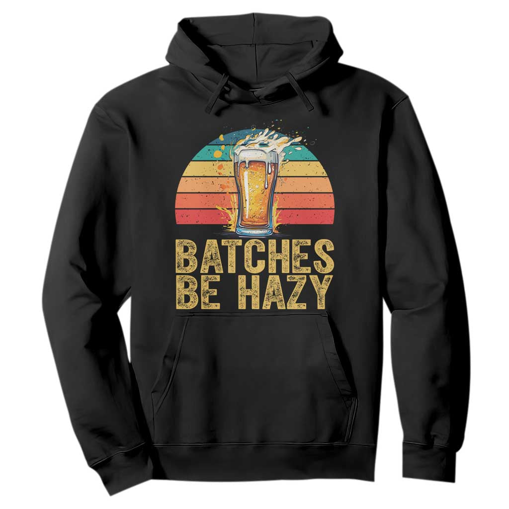 Funny Batches Be Hazy Hoodie Craft Beer For Home Brewing TS11 Black Print Your Wear