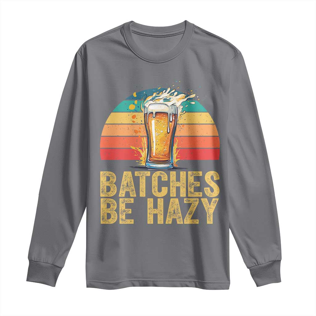 Funny Batches Be Hazy Long Sleeve Shirt Craft Beer For Home Brewing TS11 Charcoal Print Your Wear