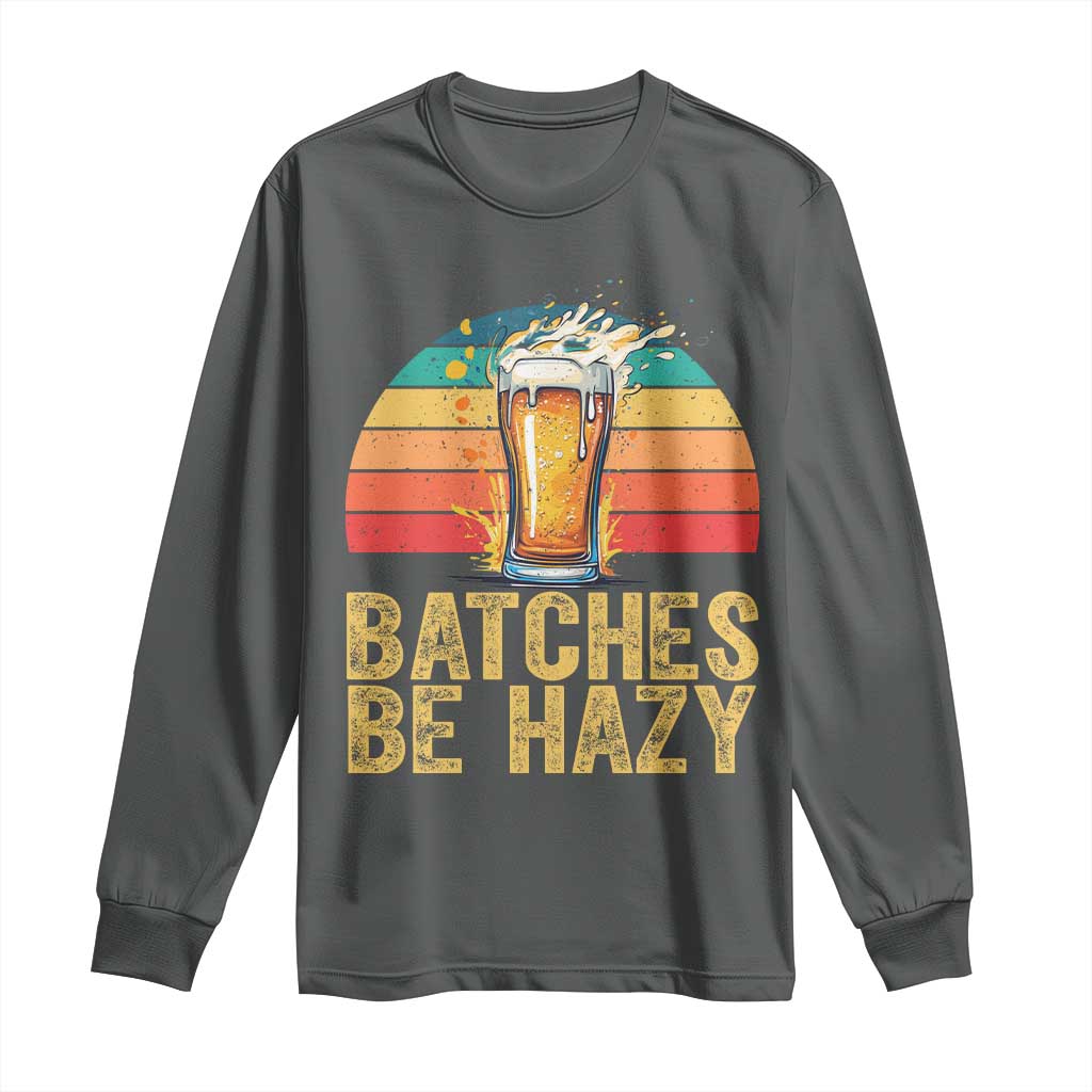 Funny Batches Be Hazy Long Sleeve Shirt Craft Beer For Home Brewing TS11 Dark Heather Print Your Wear