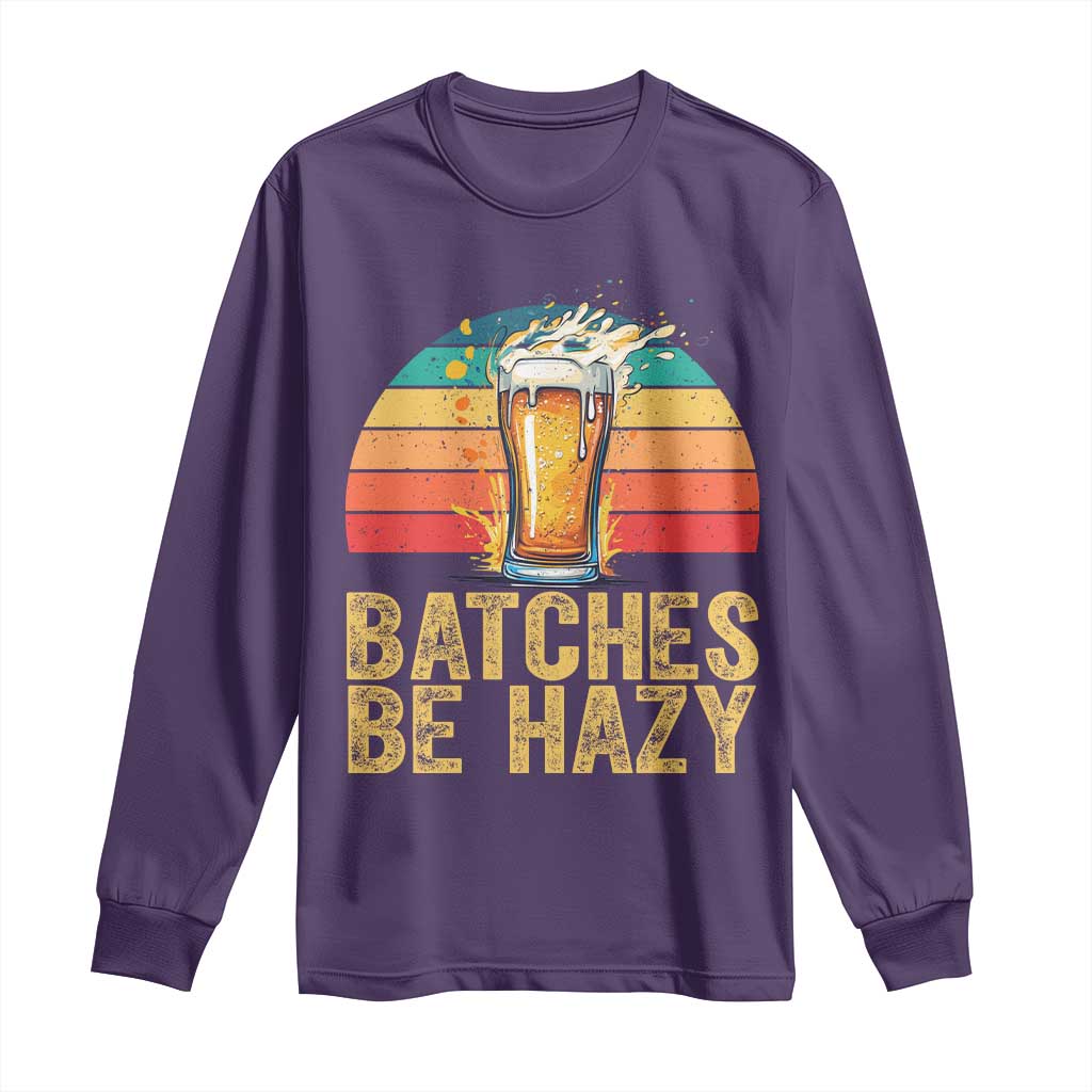 Funny Batches Be Hazy Long Sleeve Shirt Craft Beer For Home Brewing TS11 Purple Print Your Wear