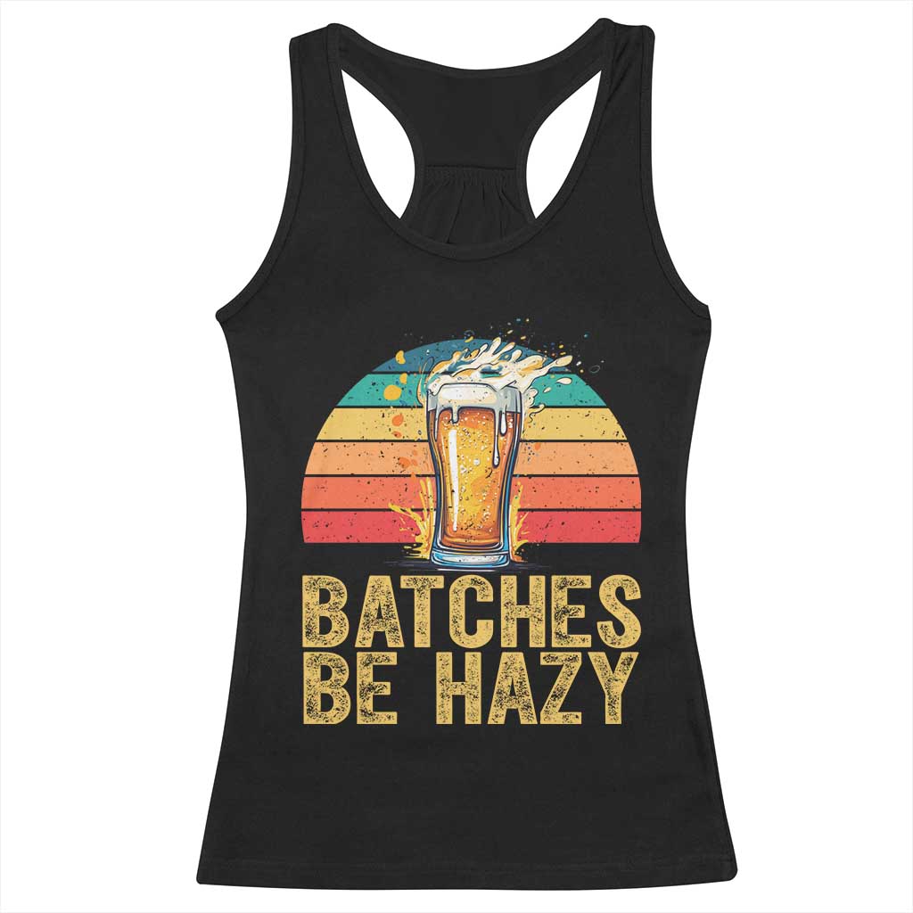 Funny Batches Be Hazy Racerback Tank Top Craft Beer For Home Brewing TS11 Black Print Your Wear