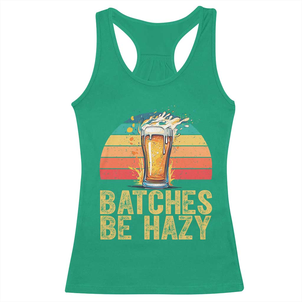 Funny Batches Be Hazy Racerback Tank Top Craft Beer For Home Brewing TS11 Irish Green Print Your Wear