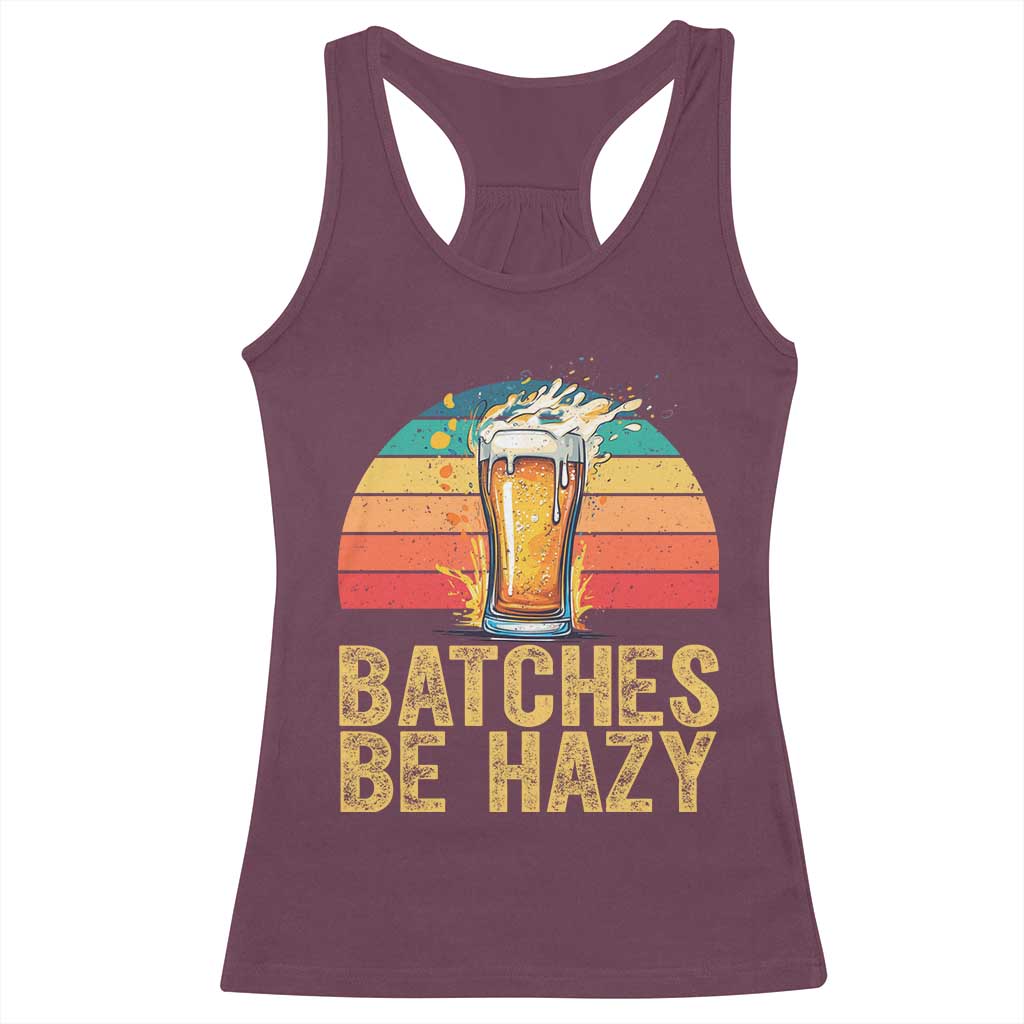 Funny Batches Be Hazy Racerback Tank Top Craft Beer For Home Brewing TS11 Maroon Print Your Wear