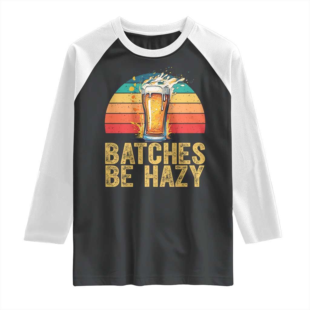 Funny Batches Be Hazy Raglan Shirt Craft Beer For Home Brewing TS11 Black White Print Your Wear