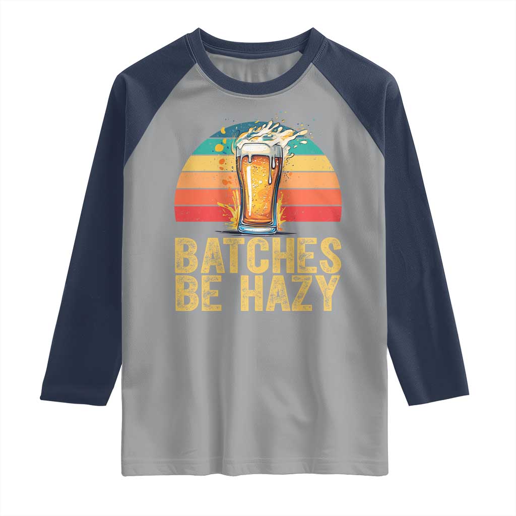 Funny Batches Be Hazy Raglan Shirt Craft Beer For Home Brewing TS11 Sport Gray Navy Print Your Wear