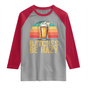 Funny Batches Be Hazy Raglan Shirt Craft Beer For Home Brewing TS11 Sport Gray Red Print Your Wear