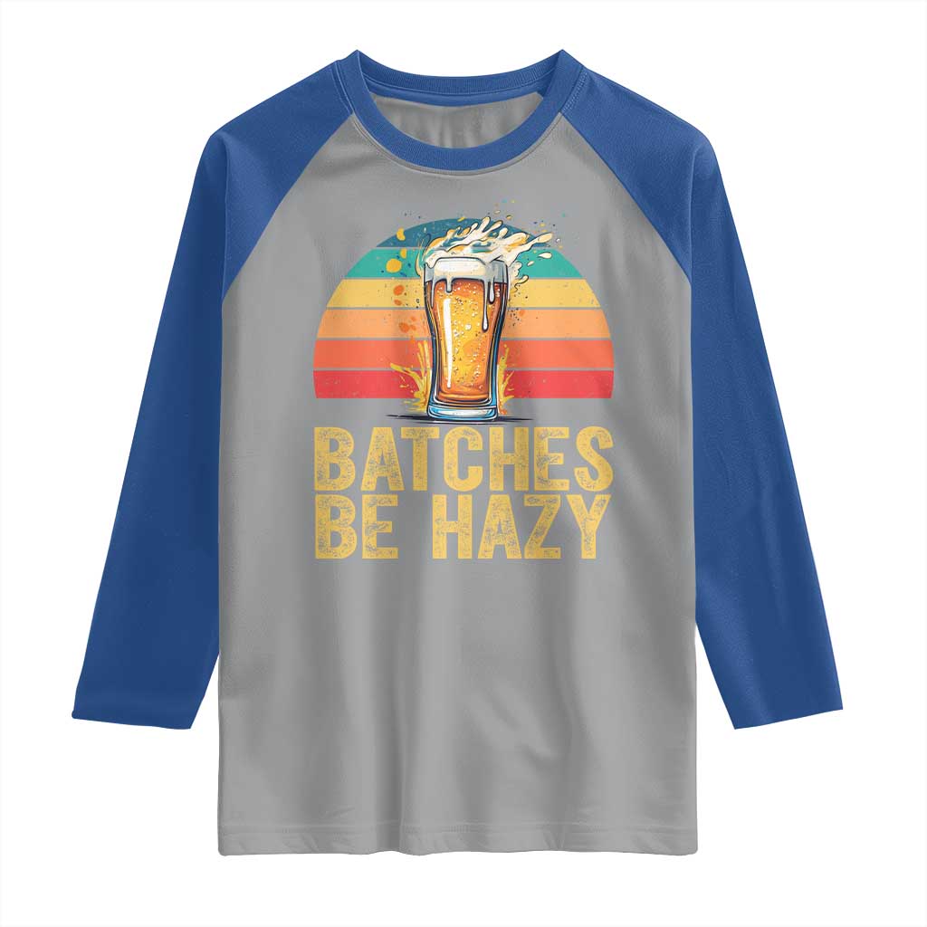 Funny Batches Be Hazy Raglan Shirt Craft Beer For Home Brewing TS11 Sport Gray Royal Print Your Wear