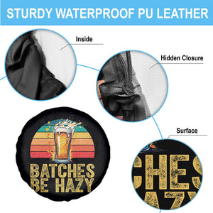 Funny Batches Be Hazy Spare Tire Cover Craft Beer For Home Brewing TS11 Print Your Wear